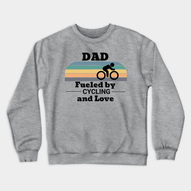 Dad Fueled by Cycling and Love Crewneck Sweatshirt by TeaTimeTs